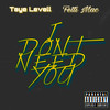 I Don't Need You (Explicit) - Taye Levell&Fetti Mac