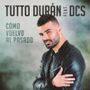 Cómo Vuelvo Al Pasado - Tutto Durán&DCS