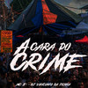 A Cara do Crime (Explicit) - DJ Vinicinho da Penha&Mc B7