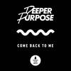 Come Back to Me - Deeper Purpose