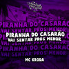 Piranha Do Casarão, Vai Sentar Pros Menor (Explicit) - DJ Silva Original&Mc Kroda Oficial&DJ Breninho&DJ Lukinhas 011