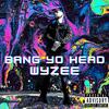 Bang Yo Head - Wyzee