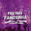 PAU NAS FAMOSINHA (Explicit) - MC Meno Dani&Dj Martinez&DJ BOO DOS FLUXOS&Mc Morgana