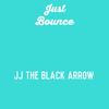 Just Bounce - JJ The Black Arrow