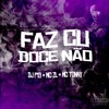 Faz Cu Doce Não - DJ P13&MC ZL&MC Tonny