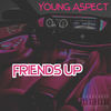 Friends Up (Explicit) - Young Aspect