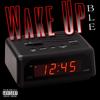 WAKE UP (feat. SlickBill) (Explicit) - BLE&SlickBill