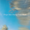 Hope You Change Your Mind - Beta Radio