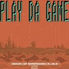 Play Da Game (Explicit) - Cesar&XP BURSTGANG&K.I.M.E