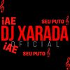 iAE DJ SEU PUTO (Explicit) - Dj Xarada Oficial