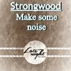 Make Some Noise (Original Mix) - Strongwood