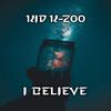 I Believe (Explicit) - Kid K-Zoo