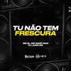 Tu Não Tem Frescura (Explicit) - DJ Juan ZM&MC ZL&Mc Mary Maii