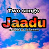 Jaadu(feat. Rohaaan) - Emikid&Rohaaan