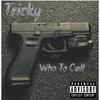 Who To Call (Explicit) - Tricky B