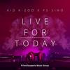 Live For Today (feat. PS Sino) (Explicit) - Kid K-Zoo&PS Sino