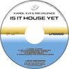Is It House Yet (Karol XVII Mix) - Karol XVII&MB Valence