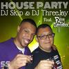 House Party Feat Fuzzy Cufflinxxx - DJ Skip&DJ Threejay&Fuzzy Cufflinxxx