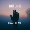 Hazed Me - Noforix