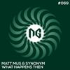 What Happens Then (Silvano Scarpetta Remix) - Matt Mus&Synonym