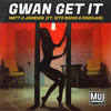 Gwan Get It - Matt U Johnson&Sito Rocks&Choclair