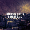 NÃO PARA QUE TA BOM  DEMAIS (Explicit) - DJ Nog&Mc Bf&Prodok Music Group