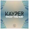 What You Say (feat. Jonny Winston) [Original Mix] - Kayper&Jonny Winston