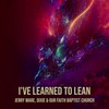 I've Learned To Lean - Jerry Ware&Dixie