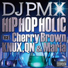 HIP HOP HOLIC - DJ PMX&MARiA&QN&knux&Cherry Brown