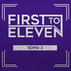 Song 2 - First To Eleven