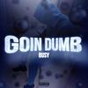 Goin Dumb (Explicit) - Busy