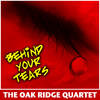 Behind Your Tears - The Oak Ridge Quartet