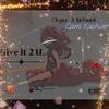 Give It 2 U (Explicit) - Chyno Santana&Cam Kashier