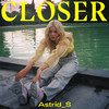 Closer - Astrid S