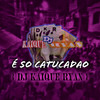 É SÓ CATUCADÃO (Explicit) - DJ KAIQUE RYAN