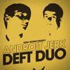 Androit Jerk (Original Mix) - Deft Duo