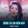 Đừng Xa Em Đêm Nay - Triệu Trang&Đức Huy