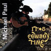 It's Cowboy Time - Michael Paul