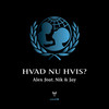 Hvad Nu Hvis - Alex&Nik & Jay