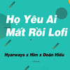 Họ Yêu Ai Mất Rồi (Lofi) - Hyarways&Doãn Hiếu&Unknown Singer