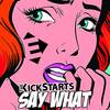 Say What ! (Original Mix) - Kickstarts