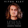 Morena (Acoustic Version) - Vitor Kley&Vitor Barbiero Kley&Bruno Dalla Martha Martini