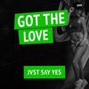 Got The Love - JVST SAY YES