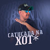 Catucada na Xota (Explicit) - Dj Robson Mv&MC K9