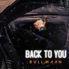 Back To You - BULLMAAN