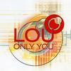 Only You (Radio Edit) - Lou