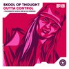 Outta Control (Explicit) - Skool of Thought