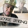 Kyrie Irving (Explicit) - BIGG JIGG