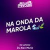 NA ONDA DA MAROLA (Explicit) - DJ ALEX MUNIZ&Club Pirituba