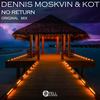 No Return (Original Mix) - Dennis Moskvin&KOT